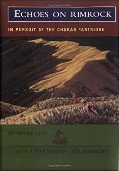 Echoes on Rimrock: In Pursuit of the Chukar Partridge by Buddy Levy
