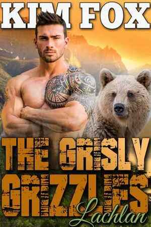 The Grisly Grizzlies: Lachlan by Kim Fox