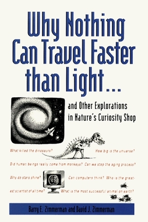 Why Nothing Can Travel Faster Than Light...and Other Explorations in Nature's Curiosity Shop by David J. Zimmerman, Barry E. Zimmerman