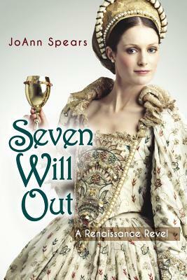 Seven Will Out: A Renaissance Revel by Joann Spears