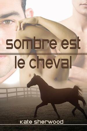 Sombre est le cheval by Kate Sherwood