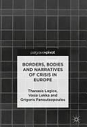 Borders, Bodies and Narratives of Crisis in Europe by Thanasis Lagios, Vasia Lekka, Grigoris Panoutsopoulos