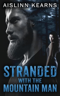 Stranded with the Mountain Man by Aislinn Kearns