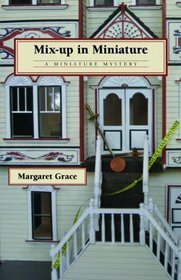 Mix-Up in Miniature by Margaret Grace, Camille Minichino