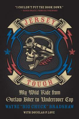 Jersey Tough: My Wild Ride from Outlaw Biker to Undercover Cop by Wayne "Big Chuck" Bradshaw