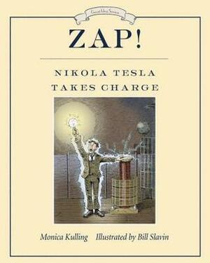 Zap! Nikola Tesla Takes Charge by Monica Kulling, Bill Slavin
