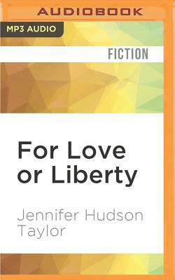 For Love or Liberty by Jennifer Hudson Taylor