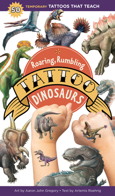 Roaring, Rumbling Tattoo Dinosaurs: 50 Temporary Tattoos That Teach by Artemis Roehrig