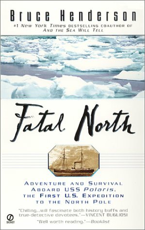 Fatal North: Adventure and Survival Aboard USS Polaris, the First U.S. Expedition to the North Pole by Bruce Henderson