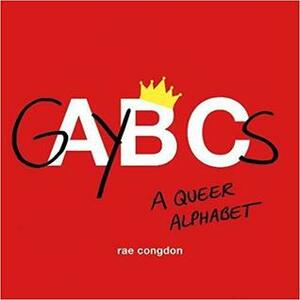 GayBCs: A Queer Alphabet by Rae Congdon