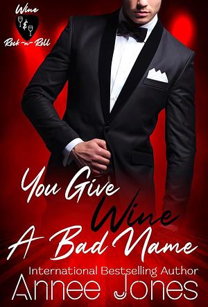 You Give Wine a Bad Name by Annee Jones, Annee Jones