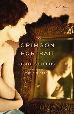 The Crimson Portrait by Jody Shields