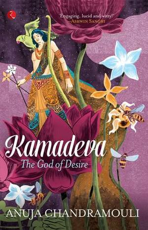 Kamadeva: The God of Desire by Anuja Chandramouli