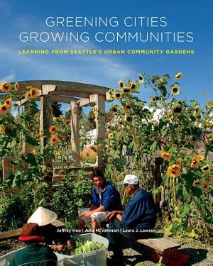 Greening Cities, Growing Communities by Laura J. Lawson, Jeffrey Hou, Julie M. Johnson