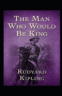 The Man Who Would be King Annotated by Rudyard Kipling