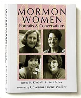 Mormon Women: Portraits & Conversations by Olene Walker, James N. Kimball, Dan F. Thomas, Elbert Peck