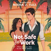 Not Safe for Work by Nisha J. Tuli