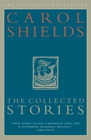 The Collected Stories of Carol Shields by Carol Shields