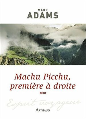 Machu Picchu, première à droite (L'esprit voyageur) by Anne Guitton, Mark Adams