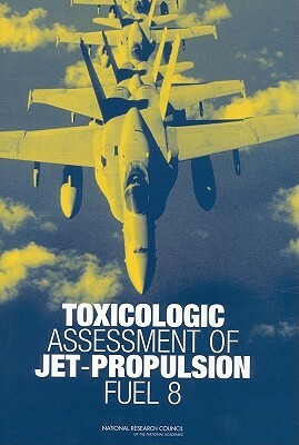 Toxicologic Assessment of Jet-Propulsion Fuel 8 by Division on Earth and Life Studies, Board on Environmental Studies and Toxic, National Research Council