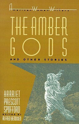 The Amber Gods and Other Stories by Harriet Prescott Spofford
