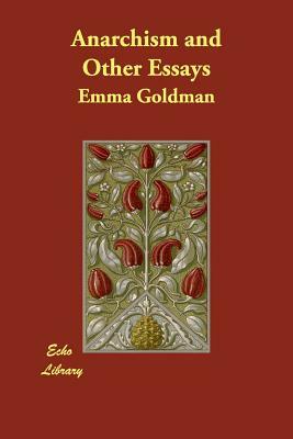 Anarchism and Other Essays by Emma Goldman