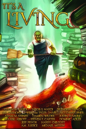 It's A Living: Volume One by William Tyler Davis, A.M. Justice, Maark Abbot, Jeff Pryor, Michael McCoy, A.M. Steiner, Justin Starling, A.Z. Anthony, Dominic Adler, Stefan M. Nardi, Steven F Carter, Brandon Draga, Jacob S. Nardi, Damien Wilder, Harry Chilcott