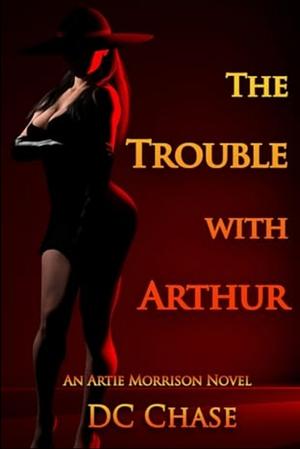 The trouble with Arthur  by DC Chase