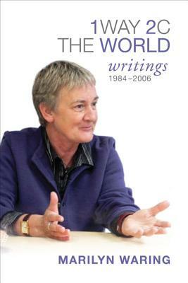 1 Way 2 C the World: Writings 1984-2006 by Marilyn Waring