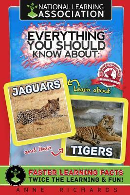 Everything You Should Know About Jaguars and Tigers by Anne Richards