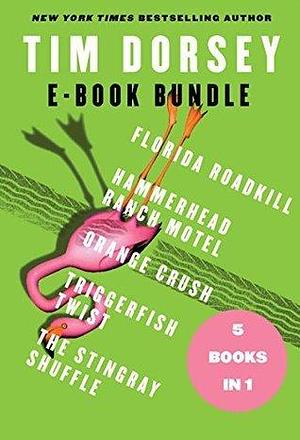 The Tim Dorsey: Florida Roadkill, Hammerhead Ranch Motel, Orange Crush, Triggerfish Twist, and The Stingray Shuffle by Tim Dorsey, Tim Dorsey