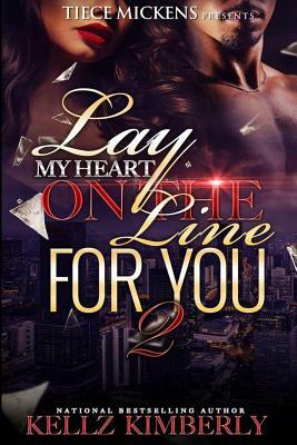 Lay My Heart on The Line For You 2 by Kellz Kimbeerly