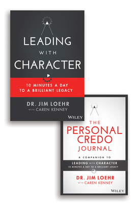 Leading with Character: 10 Minutes a Day to a Brilliant Legacy by Jim Loehr
