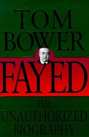 Fayed: The Unauthorized Biography by Tom Bower