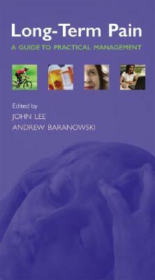 Long-Term Pain: A Guide to Practical Management by Andrew Baranowski, John Lee