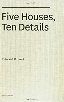 Five Houses, Ten Details by Edward R. Ford