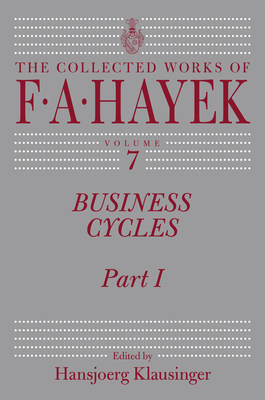 Business Cycles, Volume 7: Part I by F.A. Hayek
