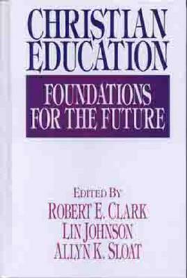 Christian Education: Foundations for the Future by 