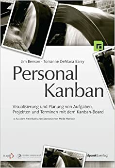 Personal Kanban - Visualisierung und Planung von Aufgaben, Projekten und Terminen mit dem Kanban-Board by Jim Benson, Tonianne DeMaria Barry