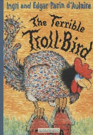 The Terrible Troll-Bird by Ingri d'Aulaire, Edgar Parin d'Aulaire