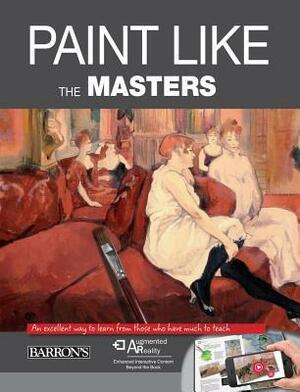 Paint Like the Masters: An Excellent Way to Learn from Those Who Have Much to Teach by José María Parramón