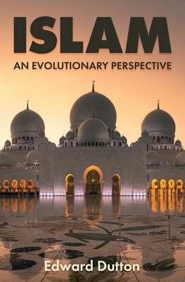 Islam: An Evolutionary Approach by Edward Dutton