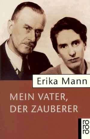 Mein Vater, der Zauberer by Irmela von der Lühe, Erika Mann, Uwe Naumann