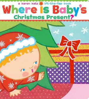 Where Is Baby's Christmas Present?: A Lift-The-Flap Book by Karen Katz