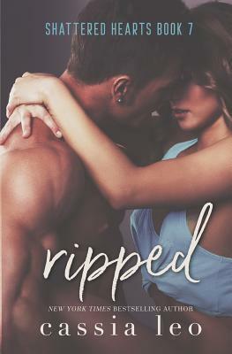 Ripped: A Shattered Hearts Series Novel by Cassia Leo