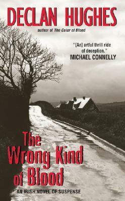 The Wrong Kind of Blood by Declan Hughes