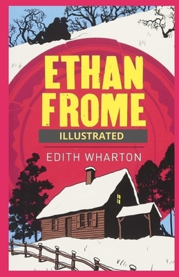 Ethan Frome: Illustrated by Edith Wharton