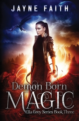 Demon Born Magic: A Paranormal Urban Fantasy Novel by Jayne Faith