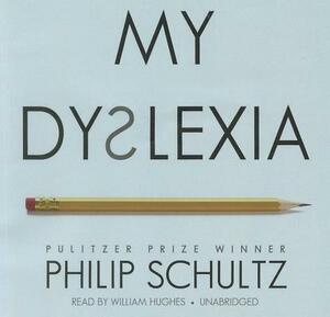 My Dyslexia by Philip Schultz