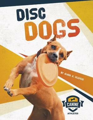 Disc Dogs by Alicia Z. Klepeis